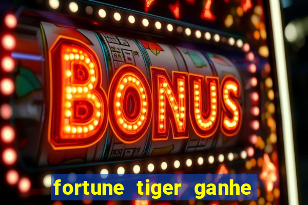 fortune tiger ganhe ao cadastrar