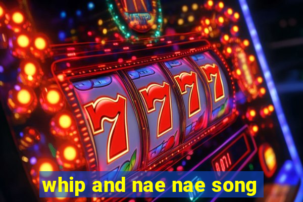 whip and nae nae song