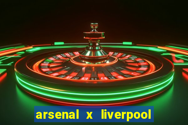 arsenal x liverpool onde assistir