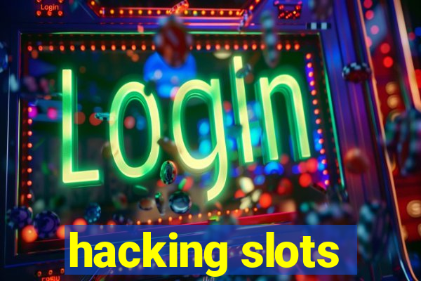 hacking slots