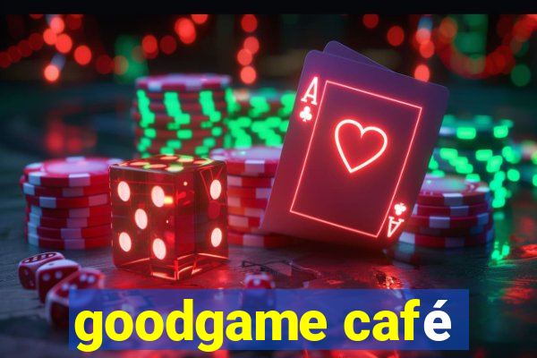 goodgame café