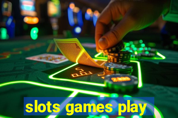 slots games play