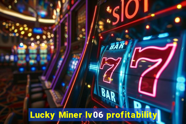 Lucky Miner lv06 profitability