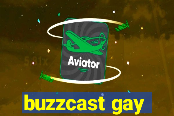 buzzcast gay