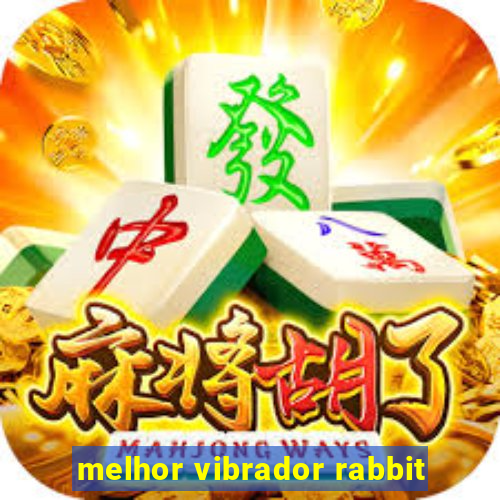 melhor vibrador rabbit