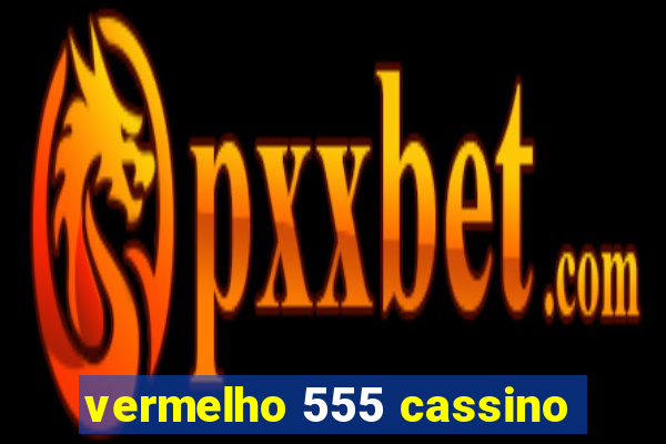 vermelho 555 cassino