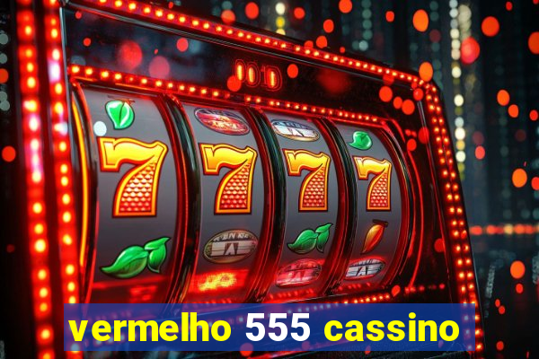 vermelho 555 cassino