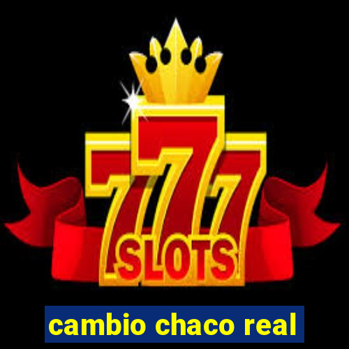 cambio chaco real