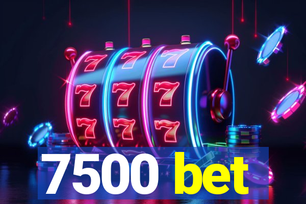 7500 bet