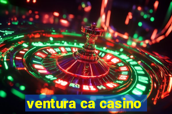 ventura ca casino