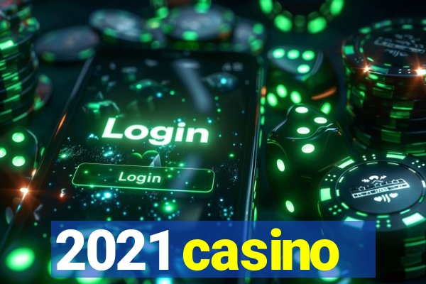 2021 casino