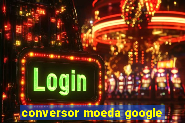 conversor moeda google