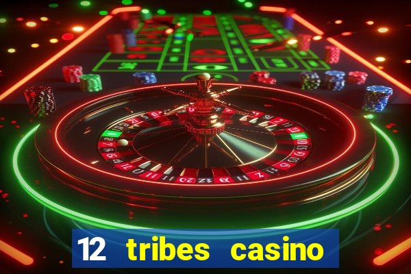 12 tribes casino and hotel