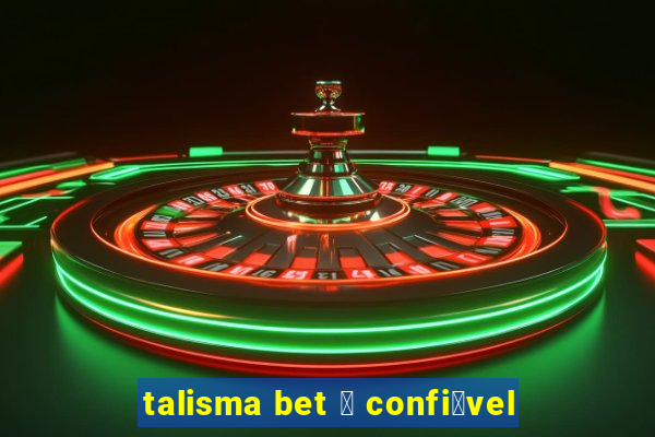 talisma bet 茅 confi谩vel