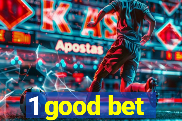 1 good bet