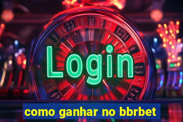 como ganhar no bbrbet