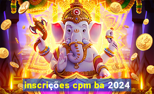 inscrições cpm ba 2024