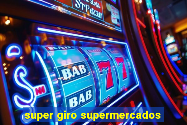 super giro supermercados