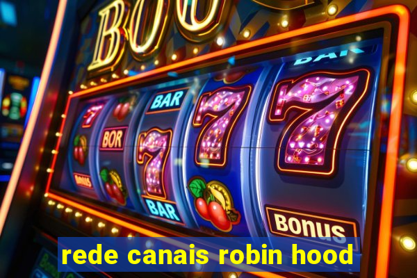 rede canais robin hood