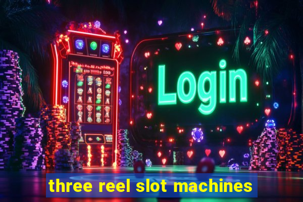 three reel slot machines