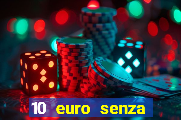 10 euro senza deposito casino