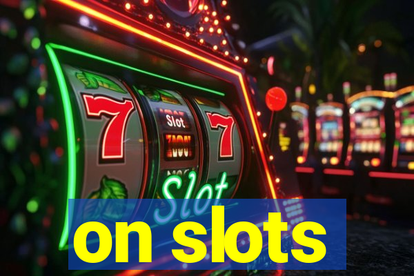 on slots