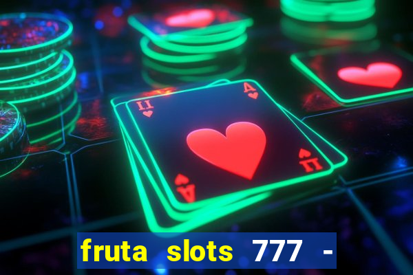 fruta slots 777 - mega jackpot