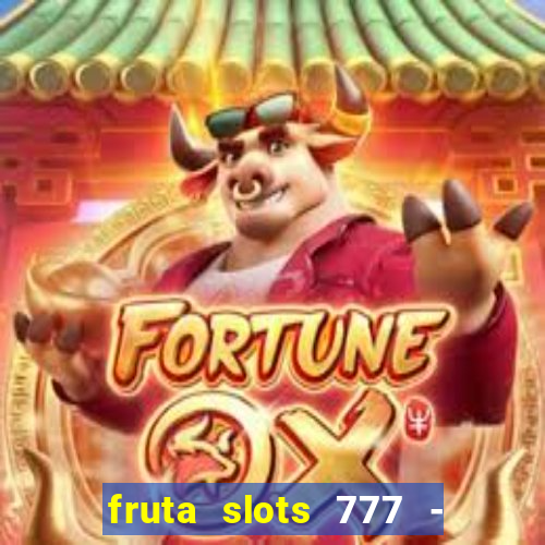 fruta slots 777 - mega jackpot