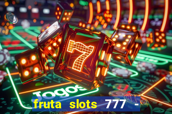 fruta slots 777 - mega jackpot