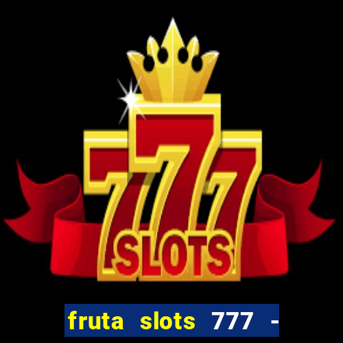 fruta slots 777 - mega jackpot