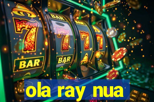 ola ray nua