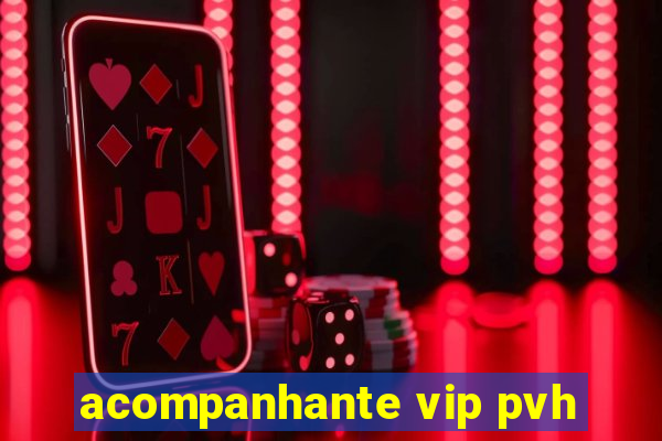 acompanhante vip pvh