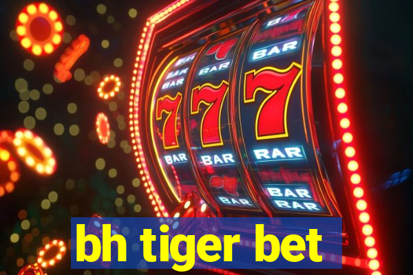 bh tiger bet