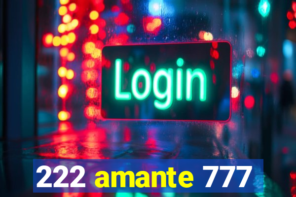 222 amante 777