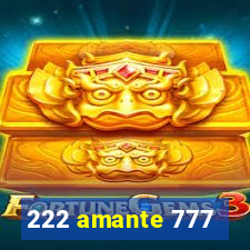 222 amante 777