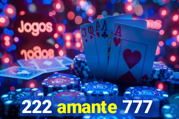 222 amante 777