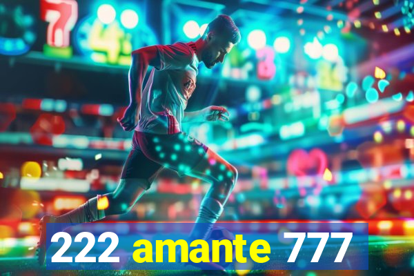 222 amante 777