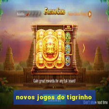 novos jogos do tigrinho