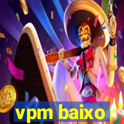 vpm baixo