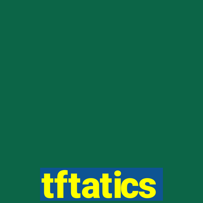 tftatics