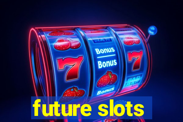 future slots