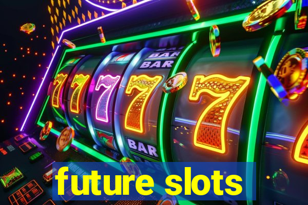 future slots