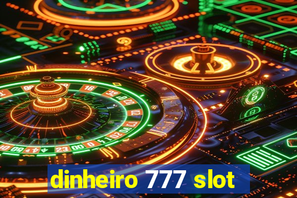 dinheiro 777 slot