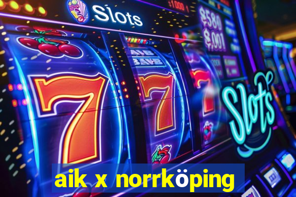 aik x norrköping