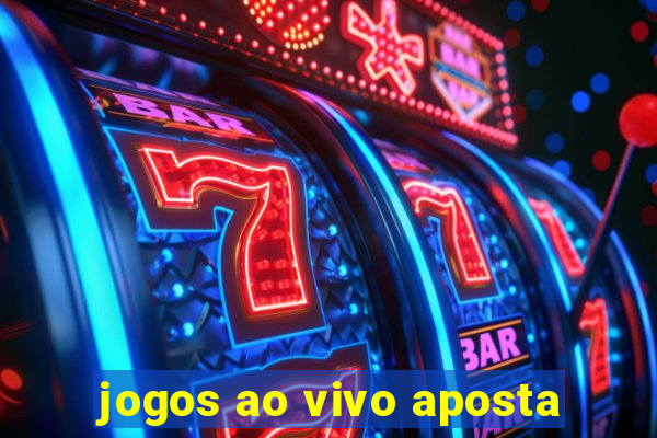 jogos ao vivo aposta