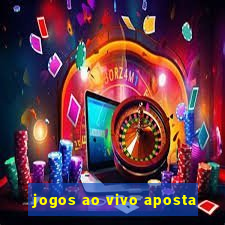 jogos ao vivo aposta