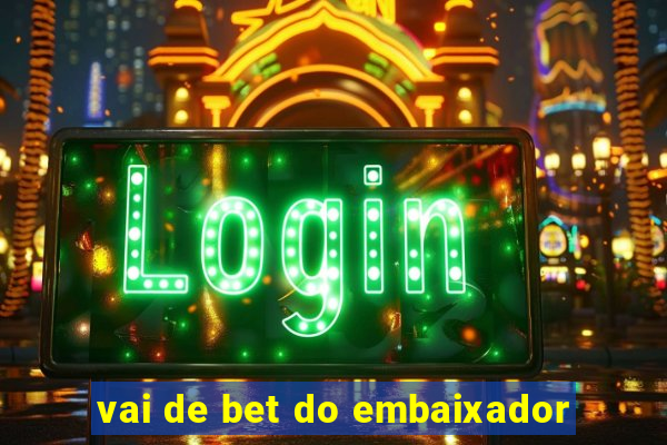 vai de bet do embaixador