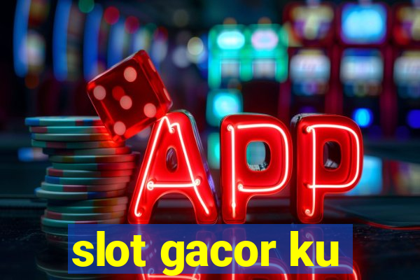 slot gacor ku