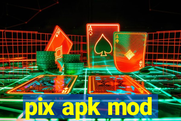 pix apk mod