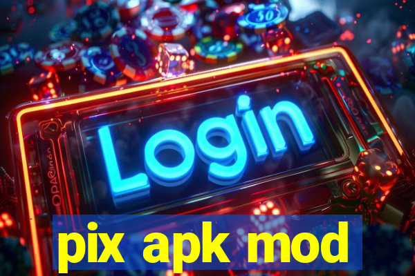 pix apk mod